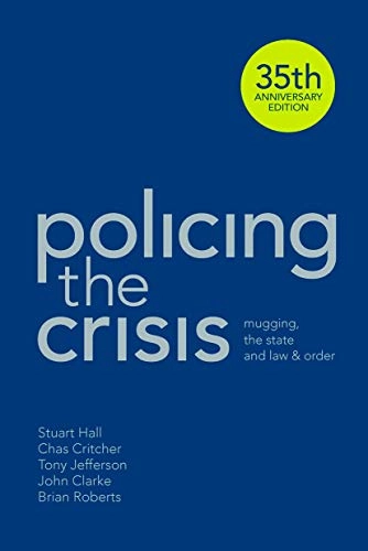 Policing the crisis : mugging, the state, and law and order; Stuart Hall; 2013