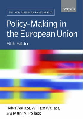 Policy-Making in the European Union; Helen Wallace, William Wallace, Mark A. Pollack; 2005