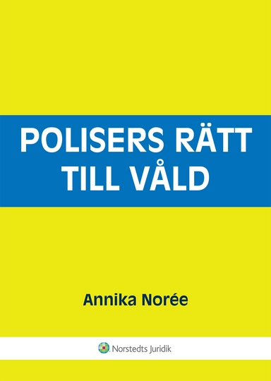 Polisers rätt till våld; Annika Norée; 2008