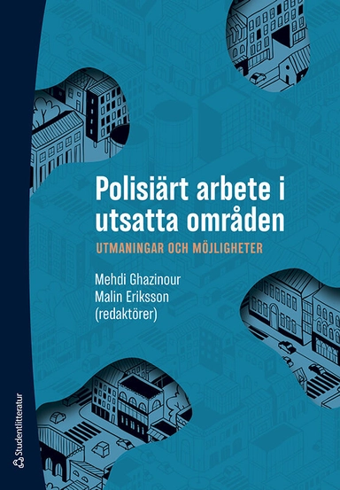 Polisiärt arbete i utsatta områden : utmaningar och möjligheter; Mehdi Ghazinour, Malin Eriksson, Gunnar Appelgren, Jonas Hansson, Mattias Hjertstedt, Eva Nilsson Lundmark, Ingvar Nilsson, Mojgan Padyab, Amir Rostami, Johanna Sundqvist; 2022