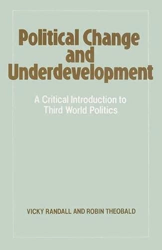 Political change and underdevelopment : a critical introduction to Third World politics; Vicky Randall; 1985