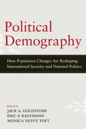 Political demography : how population changes are reshaping international security and national politics; Jack A. Goldstone, Eric Kauffman, Monica Duffy Toft; 2012