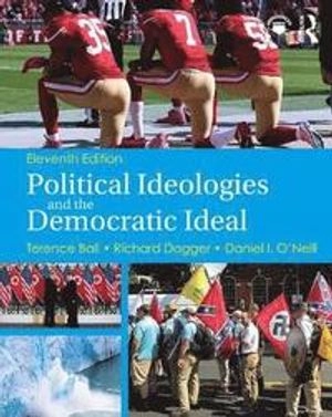 Political Ideologies and the Democratic Ideal; Terence Ball, Richard Dagger, Daniel I O'Neill; 2019