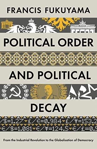 Political Order and Political Decay; Francis Fukuyama; 2015