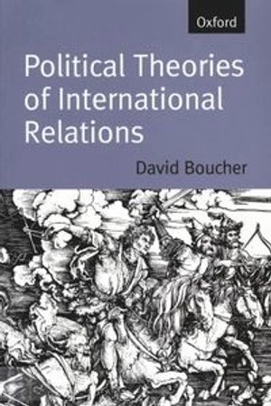 Political theories of international relations : from Thucydides to the present; David Boucher; 1998