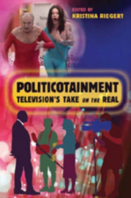 Politicotainment : television's take on the real; Kristina Riegert; 2007