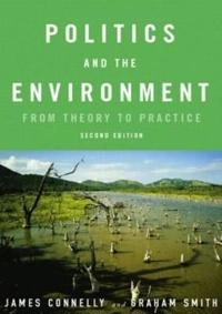 Politics and the Environment; James Connelly, Graham Smith, David Benson, Saunders Clare; 2002