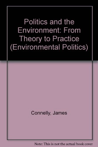 Politics and the environment : from theory to practice; James Connelly; 1999