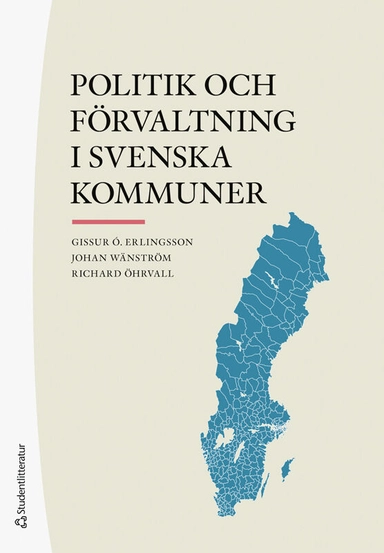 Politik och förvaltning i svenska kommuner; Gissur Ó Erlingsson, Johan Wänström, Richard Öhrvall; 2025