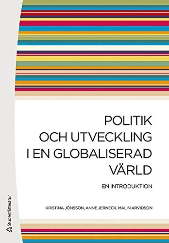 Politik och utveckling i en globaliserad värld : en introduktion; Kristina Jönsson, Anne Jerneck, Malin Arvidson; 2011