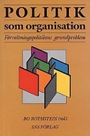 Politik som organisation; Bo Rothstein, Tomas Bergström, Studieförbundet Näringsliv och samhälle; 1997