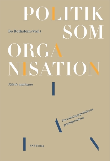 Politik som organisation : förvaltningspolitikens grundproblem; Bo Rothstein, Shirin Ahlbäck Öberg, Tomas Bergström, Christer Jönsson, Lennart Lundquist, Lennart J Lundquist, Anna Persson, Jon Pierre, Martin Sjöstedt, Helena Olofsdotter Stensöta, Jan Teorell; 2010