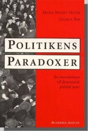 Politikens paradoxer: En introduktion till feministisk politisk teori; Maria Wendt Höjer, Cecilia Åse; 1999