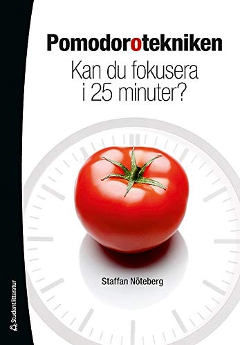 Pomodorotekniken : kan du fokusera i 25 minuter?; Staffan Nöteberg; 2011