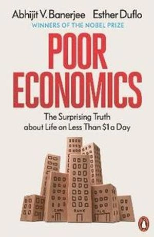 Poor Economics; Abhijit V Banerjee, Esther Duflo; 2012