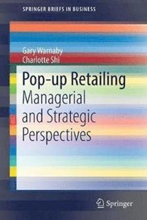 Pop-up retailing : managerial and strategic perspectives; Gary Warnaby; 2018