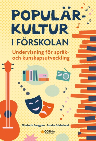 Populärkultur i förskolan : undervisning för språk- och kunskapsutveckling; Elisabeth Berggren, Sandra Söderlund; 2023