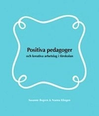 Positiva pedagoger och kreativa arbetslag i förskolan; Susanne Bogren, Nanna Klingen; 2013