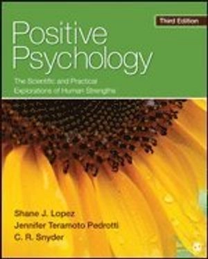 Positive psychology : the scientific and practical explorations of human strengths; Shane J. Lopez; 2015