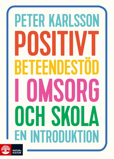 Positivt beteendestöd i omsorg och skola : en introduktion; Peter Karlsson; 2018