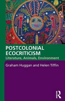 Postcolonial Ecocriticism; Graham Huggan, Tiffin Helen; 2009