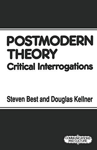 Postmodern theory : critical interrogations; Steven Best; 1991