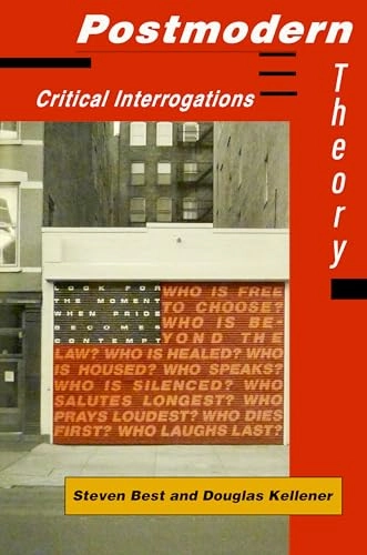 Postmodern Theory: Critical InterrogationsCritical perspectives; Steven Best, Douglas Kellner; 1991