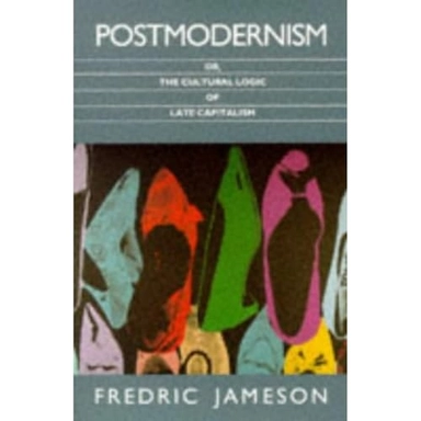 Postmodernism, or, The cultural logic of late capitalism; Fredric Jameson; 1991