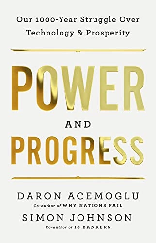 Power and progress : our thousand-year struggle over technology and prosperity; Daron Acemoglu; 2023