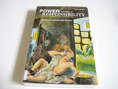 Power without responsibility : the press, broadcasting, and new media in Britain; James. Curran; 2003