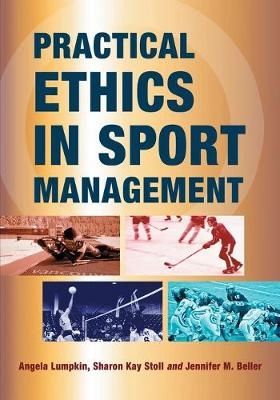 Practical ethics in sport management; Angela Lumpkin; 2012