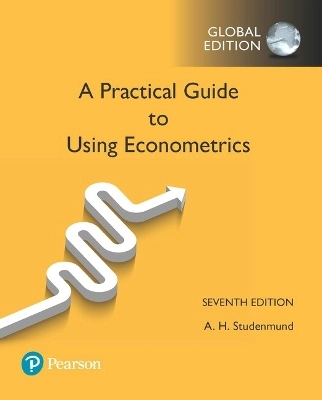 Practical Guide to Using Econometrics, A, Global Edition; A H Studenmund; 2017