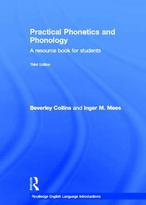 Practical Phonetics and Phonology; Beverley Collins, Inger M Mees; 2013