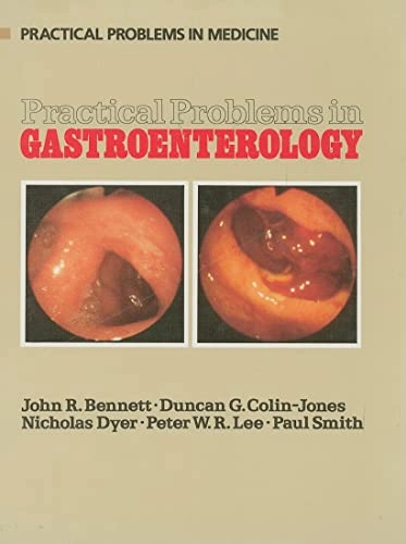 Practical Problems in Gastroenterology; John R Bennett, Duncan G Colin-Jones, Nicholas Dyer, Peter Wr Lee, Paul M Smith; 1986