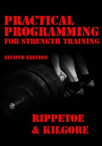 Practical Programming for Strength Training; Mark Rippetoe; 2009