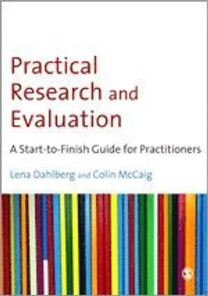 Practical research and evaluation : a start-to-finish guide for practitioners; Colin McCaig, Lena Dahlberg; 2010