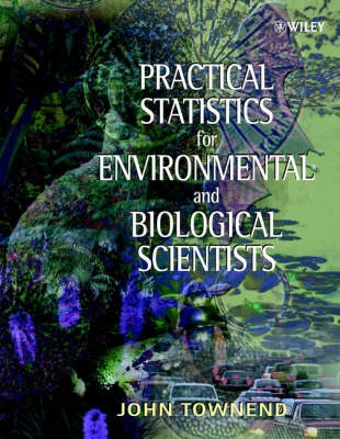 Practical Statistics for Environmental and Biological Scientists; John Townend; 2002