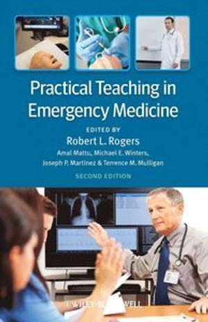 Practical Teaching in Emergency Medicine; Robert L Rogers, Amal Mattu, Michael E Winters, Joseph P Martinez, Terrence Mulligan; 2013