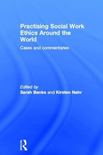 Practising social work ethics around the world : cases and commentaries; Sarah Banks, Kirsten Nøhr; 2012