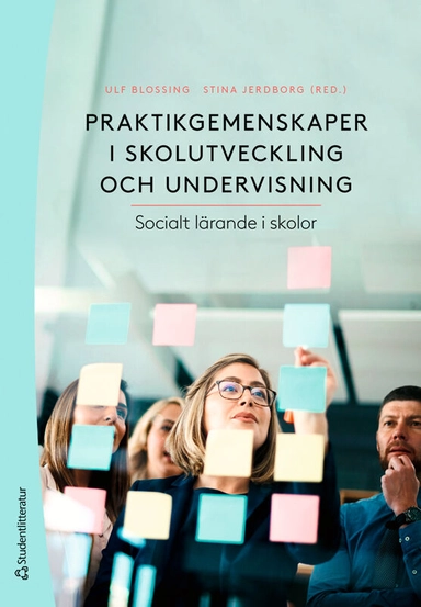 Praktikgemenskaper i skolutveckling och undervisning : socialt lärande i skolor; Frida Grimm, Mona Holmqvist, Peter Johannesson, Jaana Nehez, Ann-Christine Wennergren; 2025