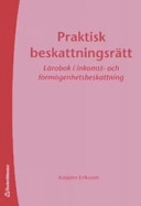 Praktisk beskattningsrätt : lärobok i inkomst- och förmögenhetsbeskattning; Asbjörn Eriksson; 2006