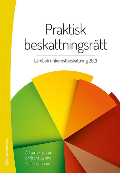 Praktisk beskattningsrätt : lärobok i inkomstbeskattning 2021; Asbjörn Eriksson, Christina Gyland, Olof Jakobsson; 2021