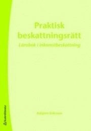 Praktisk beskattningsrätt : lärobok i inkomstbeskattning; Asbjörn Eriksson; 2008