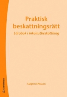 Praktisk beskattningsrätt : lärobok i inkomstbeskattning; Asbjörn Eriksson; 2009