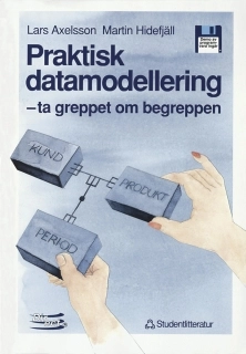 Praktisk datamodellering - - ta greppet om begreppen; Lars Axelsson, Martin Hidefjäll; 1993