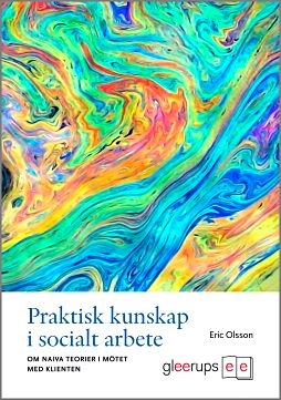 Praktisk kunskap i socialt arbete; Eric Olsson; 2009