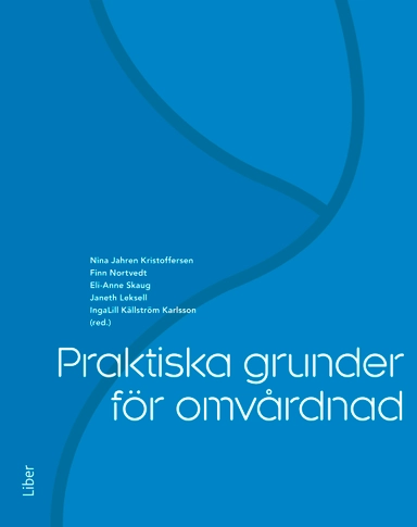 Praktiska grunder för omvårdnad; Nina Jahren Kristoffersen, Finn Nortvedt, Eli-Anne Skaug, Janeth Leksell, IngaLill Källström Karlsson; 2016