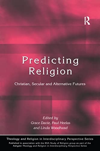 Predicting religion : Christian, secular, and alternative futures; Grace Davie, Linda Woodhead, Paul Heelas; 2003