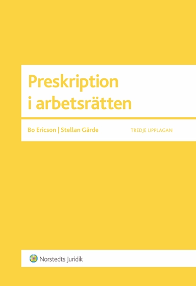 Preskription i arbetsrätten : en vägledning för praktiker; Bo Ericson, Stella Gärde; 2014