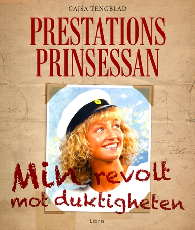 Prestationsprinsessan : min revolt mot duktigheten; Cajsa Tengblad; 2013